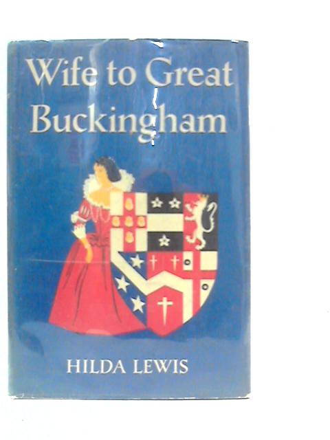 Wife To Great Buckingham von Hilda Lewis