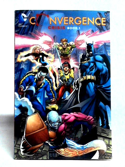 Convergence: Crisis Book One By Marv Wolfman