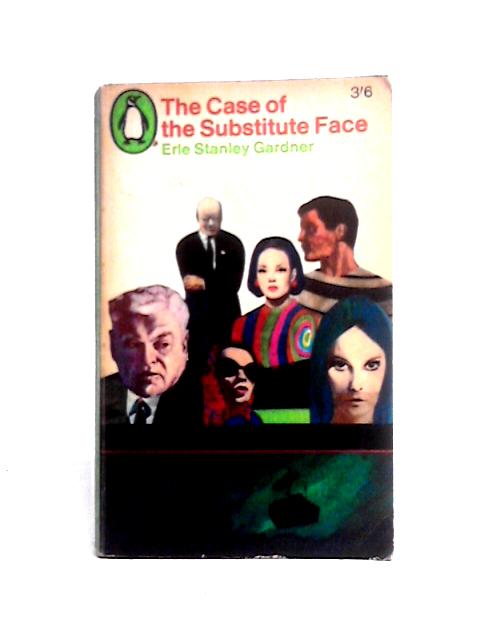 The Case of the Substitute Face By Erle Stanley Gardner