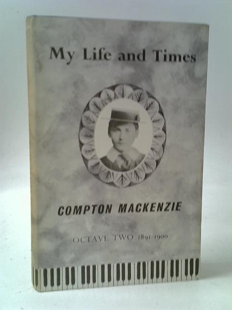 My life and times - Octave 2, 1891-1900 By Mackenzie, Compton.