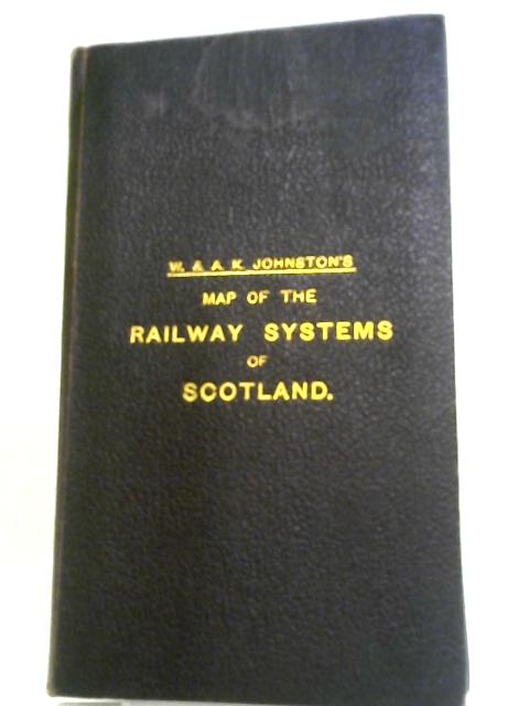 W & A K Johnston's Map of the Railway Systems of Scotland By Anon