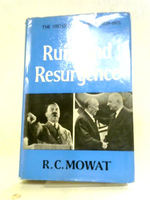 Ruin And Resurgence 1939-1965. By R C. Mowat