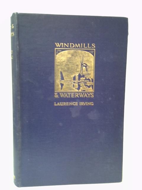 Windmills and Waterways: The Log of a Summer Cruise Through Holland By Irving, Laurence