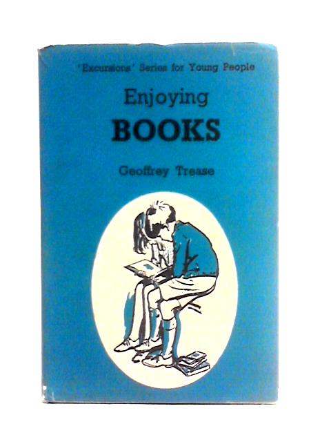 Enjoying Books (The Excursions Series for Young People) By Geoffrey Trease