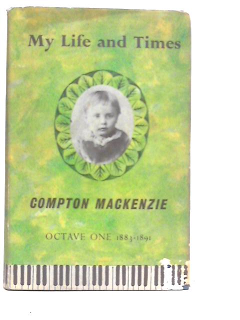 My Life and Times Octave One: 1883-1891 von Compton Mackenzie