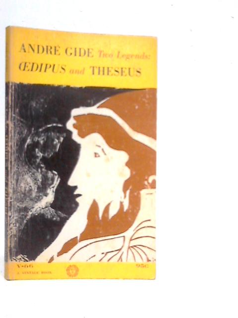 Two Legends: Oedipus and Theseus By Andre Gide