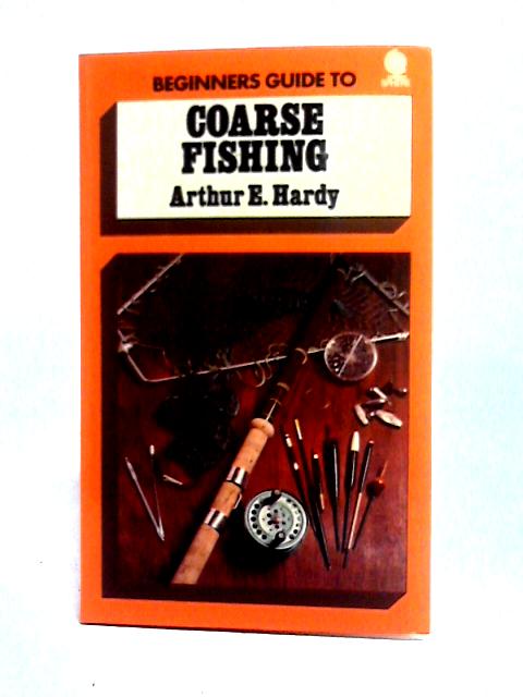 Beginner's Guide to Coarse Fishing von Arthur E. Hardy