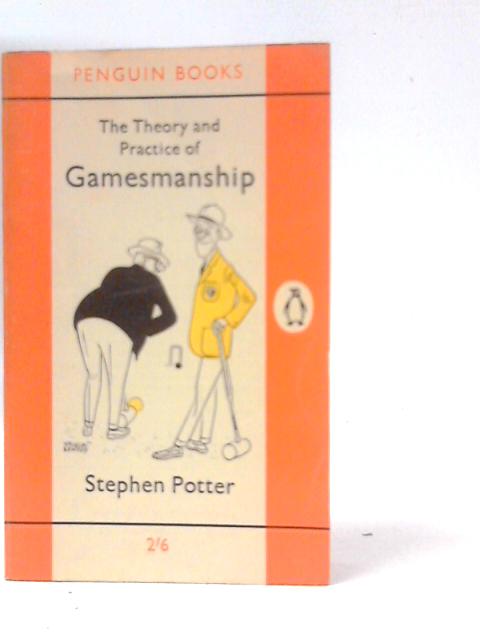 The Theory and Practice of Gamesmanship By Stephen Potter