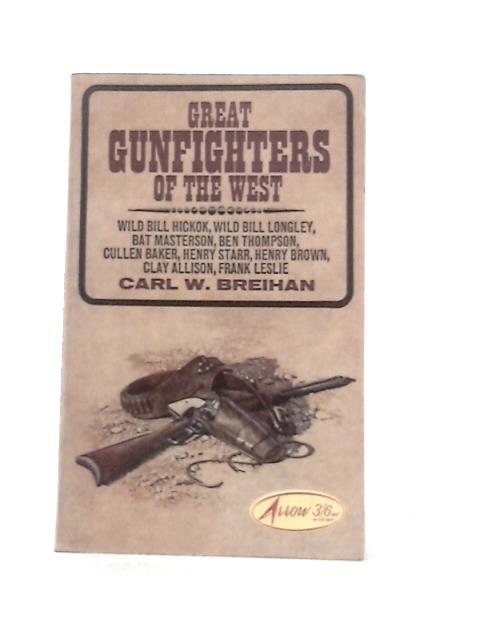 Great Gunfighters of the West By Carl W.Breihan