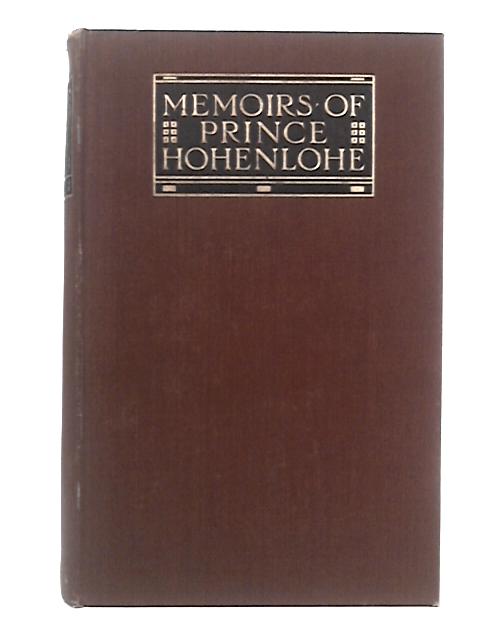 Memoirs Of Prince Chlodwig Of Hohenlohe Schillingsfuerst, Volume II By Friedrich Curtius (Ed.)