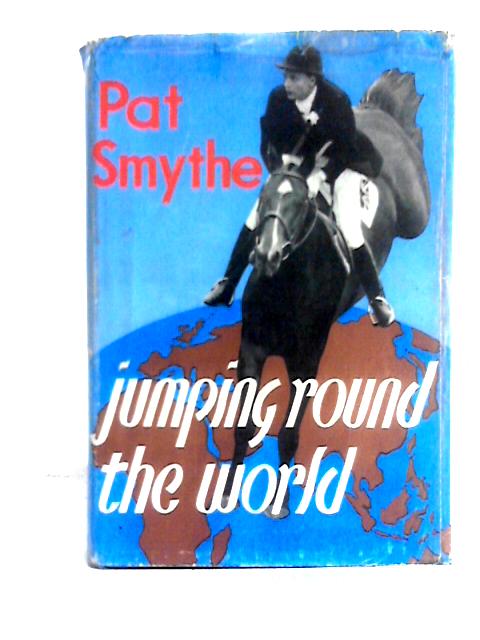 Jumping Around the World By Pat Smythe