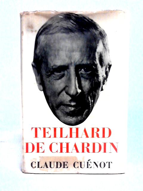 Teilhard de Chardin: A biographical study By Claude Cunot