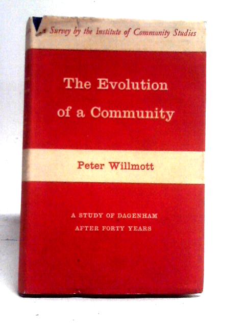 The Evolution of a Community - a Study of Dagenham after Forty Years von Peter Willmott