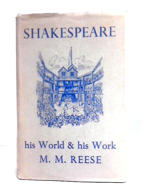 Shakespeare: His World And His Work By M. M. Reese