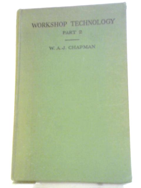 Workshop Technology Part 2 By W. A. J. Chapman