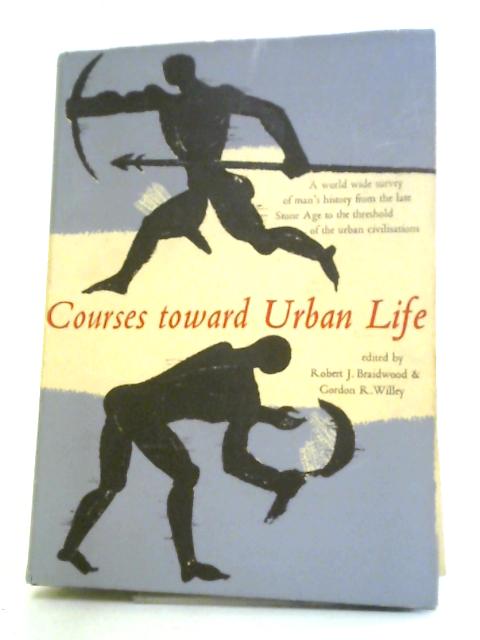 Courses Towards Urban Life: Archeological Considerations of Some Cultural Alternates (Viking Fund publications in anthropology) von Robert J Braidwood