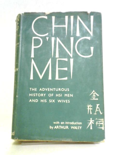 Chin P'Ing Mei: The Adventurous History of Hsi Men and his Six Wives By Bernard Miall, [Translator]