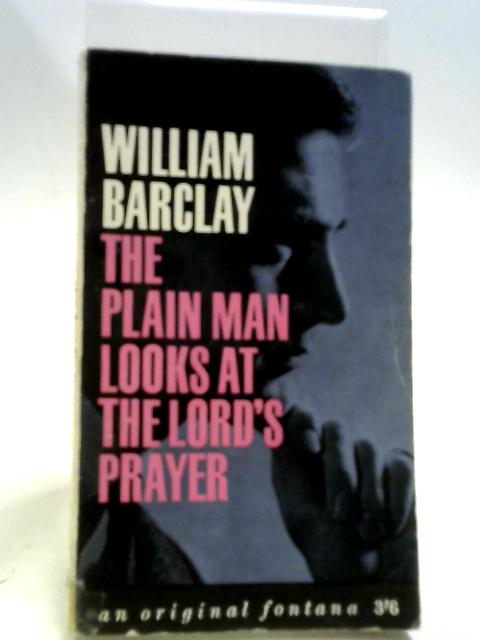 The Plain Man Looks at the Lord's Prayer (Fontana books) von William Barclay