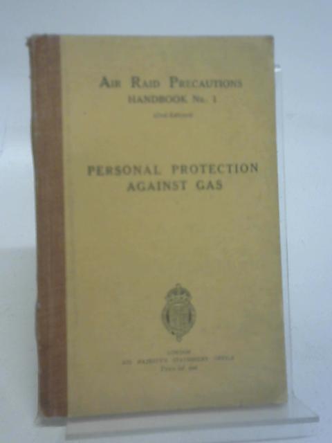 Personal Protection Against Gas (Air Raid Precautions Handbook No. 1) By Various