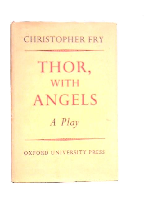 Thor, With Angels: A Play By Christopher Fry