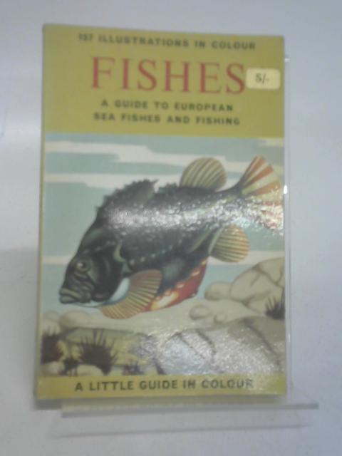 Fishes: A guide to European sea fishes and fishing (Little guide in colour series) par BURNAND, TONY.