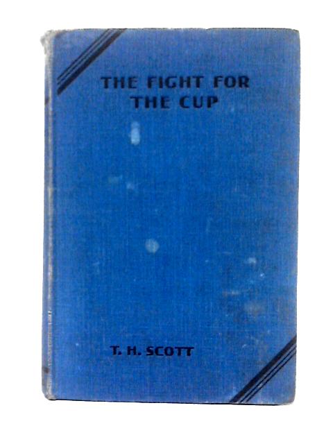 The Fight for the Cup By T. H. Scott