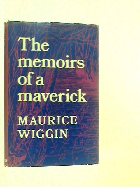 The Memoirs of a Maverick By Maurice Wiggin