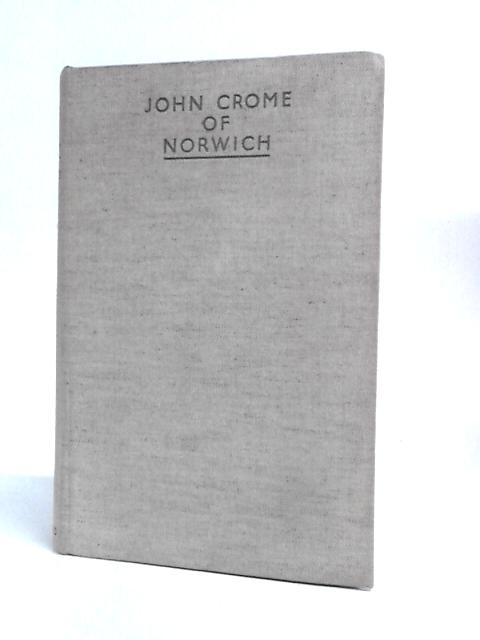 John Crome of Norwich von R. H.Mottram