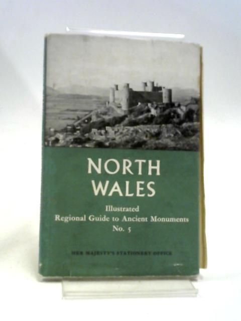 North Wales (Ancient Monuments, Illustrated Regional Guide No. 5) By The Rt. Hon Lord Harlech