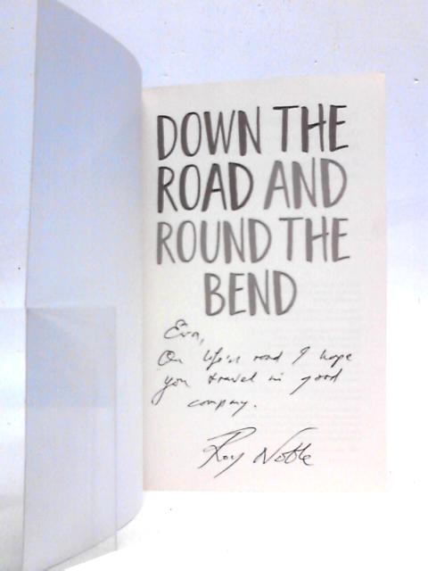Down the Road and Round the Bend By Roy Noble