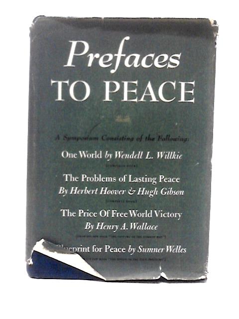 Prefaces to Peace; a Symposium Consisting of the Following: One World By Wedell L. Willkie (Complete), the Problems of Lasting Peace By Anon