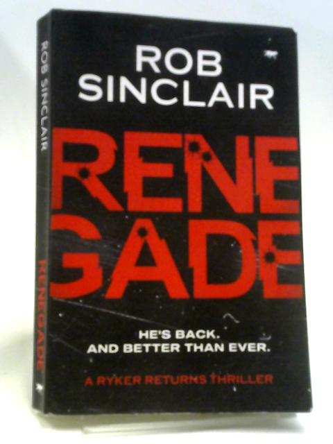 Renegade: 1 (A Ryker Returns Thriller) By Rob Sinclair