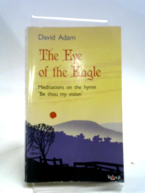 The Eye of the Eagle By The Revd Canon, David Adam