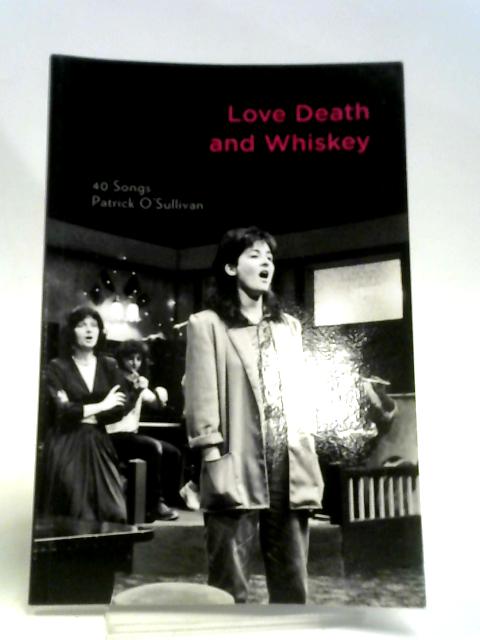 Love Death and Whiskey: 40 Songs von Mr. Patrick O'Sullivan