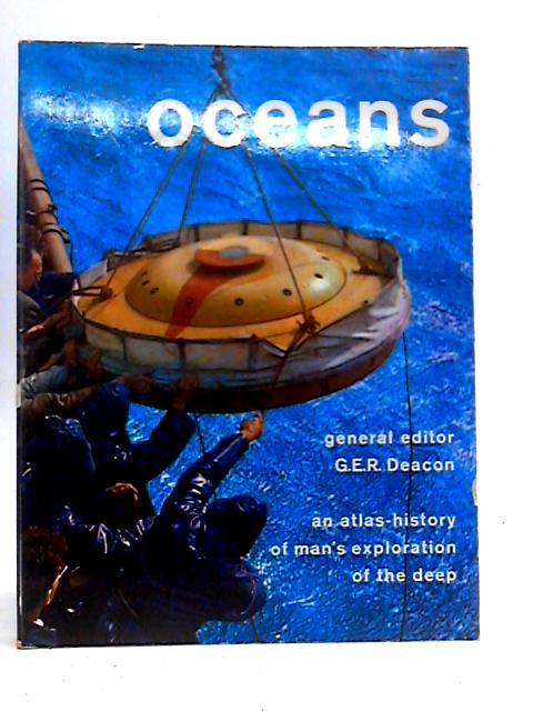 Oceans: An Atlas-History Of Man's Exploration Of The Deep By G.E.R.Deacon