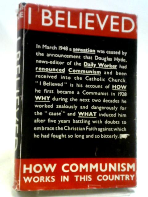 I Believed: The Auobiography of a Former British Communist By Douglas Hyde