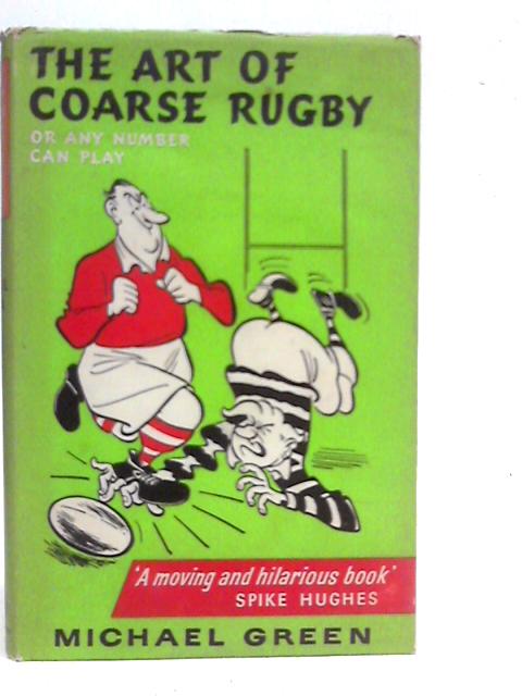 The Art of Coarse Rugby: Or Any Number Can Play By Michael Green