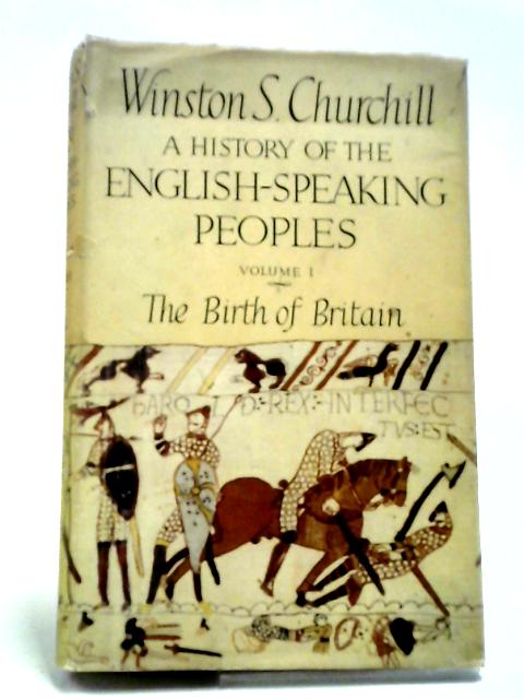 A History of the English-Speaking Peoples Volume I The Birth of Britain von Churchill