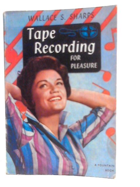 Tape Recording for Pleasure von Wallace S.Sharps