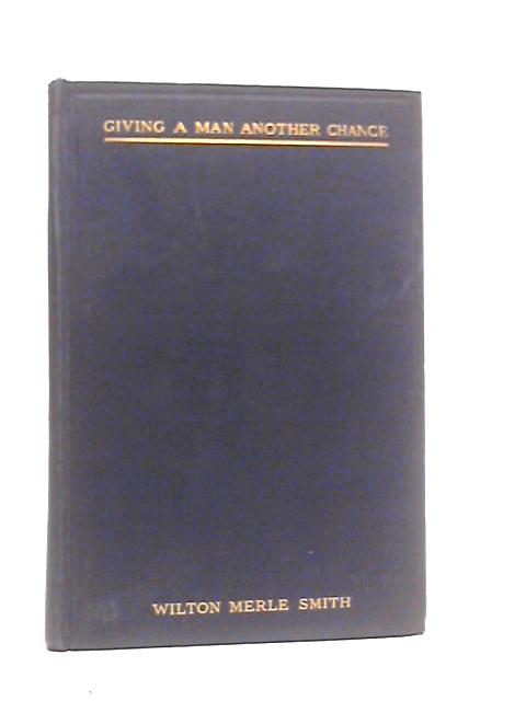 Giving A Man Another Chance, And Other Sermons By Wilton Merle Smith