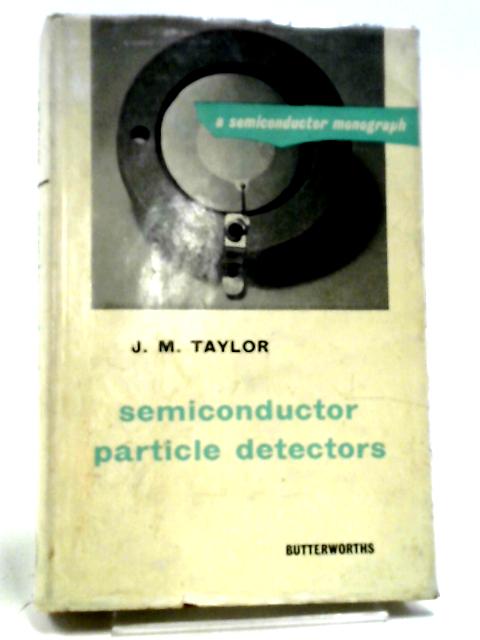 Semiconductor Particle Detectors (Semiconductor Monographs) By James Murray Taylor