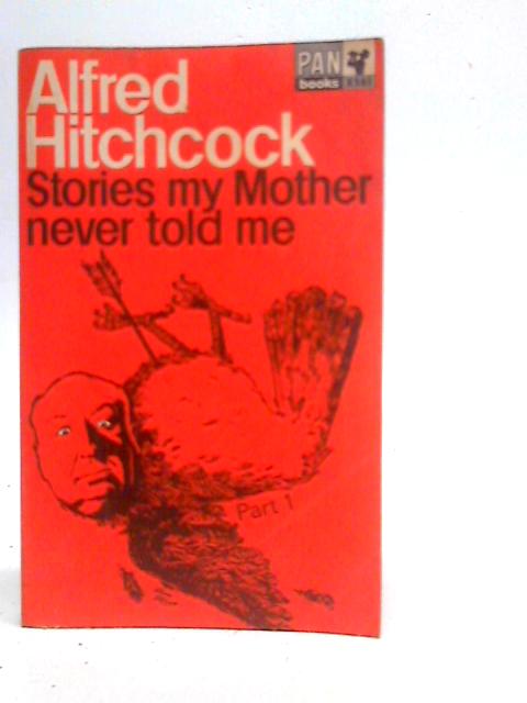 Stories My Mother Never Told Me: Part One By Alfred Hitchcock