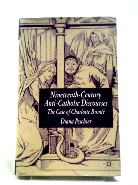 Nineteenth-Century Anti-Catholic Discourses: The Case of Charlotte Brontë By D. Peschier