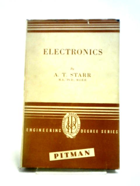 Electronics (Engineering Degree Series) By A T Starr MA, PhD, MIEE