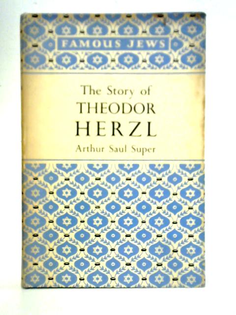 The Story Of Theodor Herzl: A Biography For Young People By Arthur Saul Super