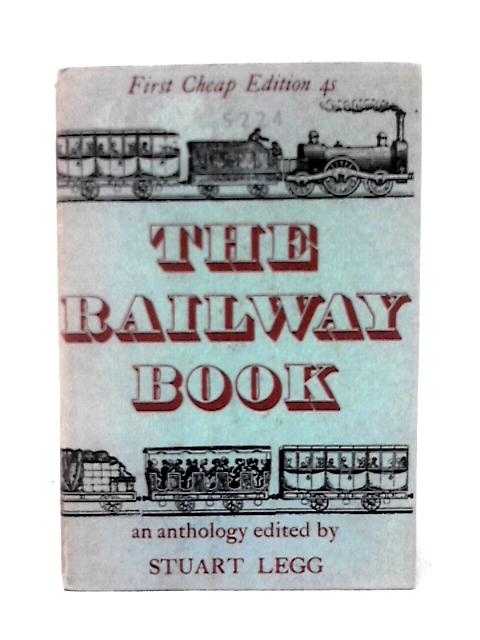 The Railway Book, An Anthology By Stuart Legg (ed)