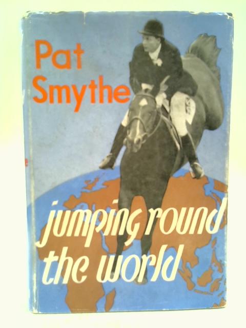 Jumping Round the World By Pat Smythe