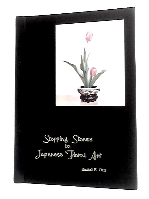 Stepping Stones To Japanese Floral Art By Rachel E Carr