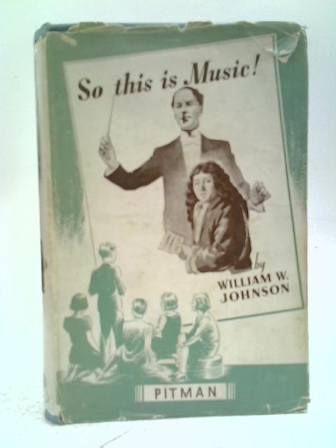 So This Is Music! By William W.Johnson