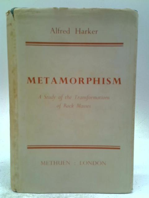 Metamorphism - Study Of The Transformation Of Rock Masses von Alfred Harker